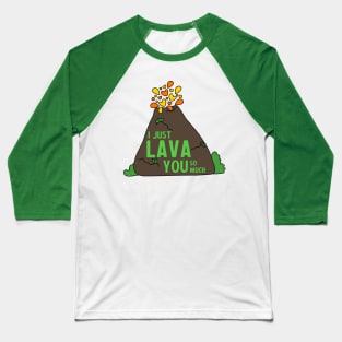 I Just Lava You So Much Funny Love Volcano Baseball T-Shirt